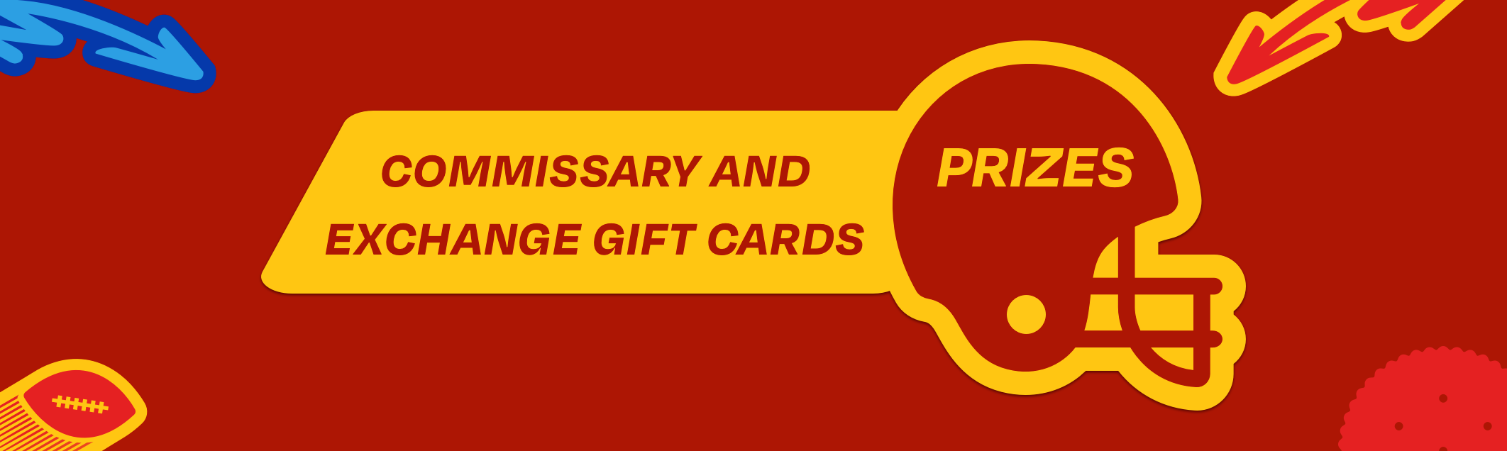 A yellow hemlet and banner with red text. Prizes Commissary and  Exchange Gift Cards